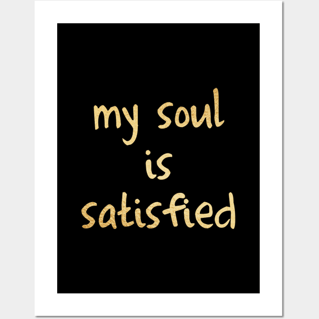 My soul is satisfied Wall Art by Dhynzz